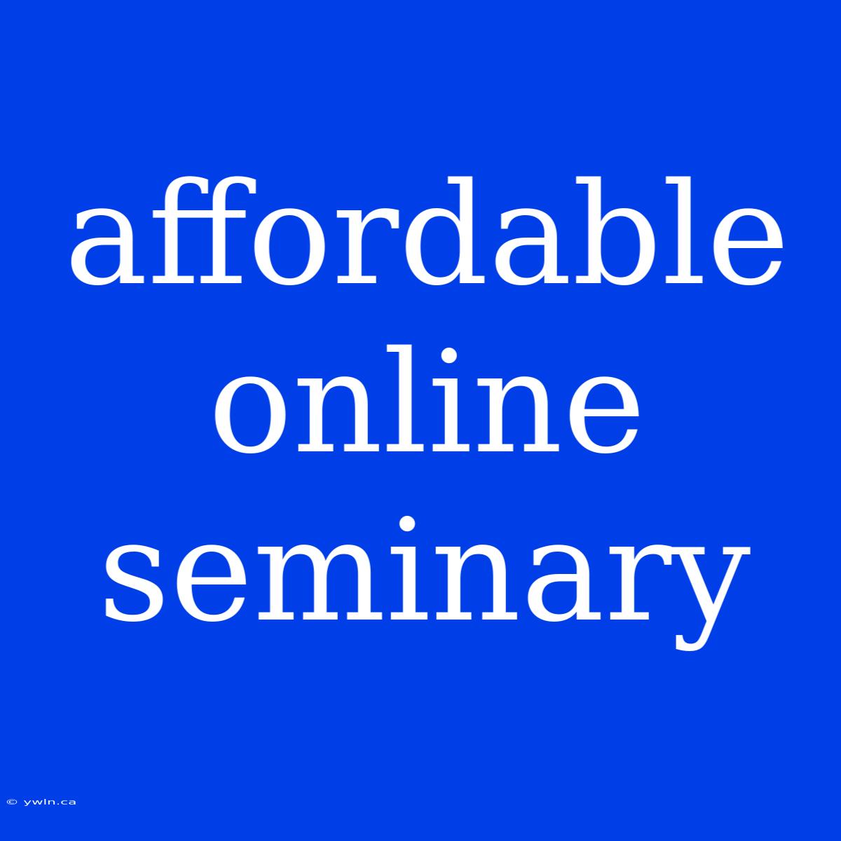 Affordable Online Seminary