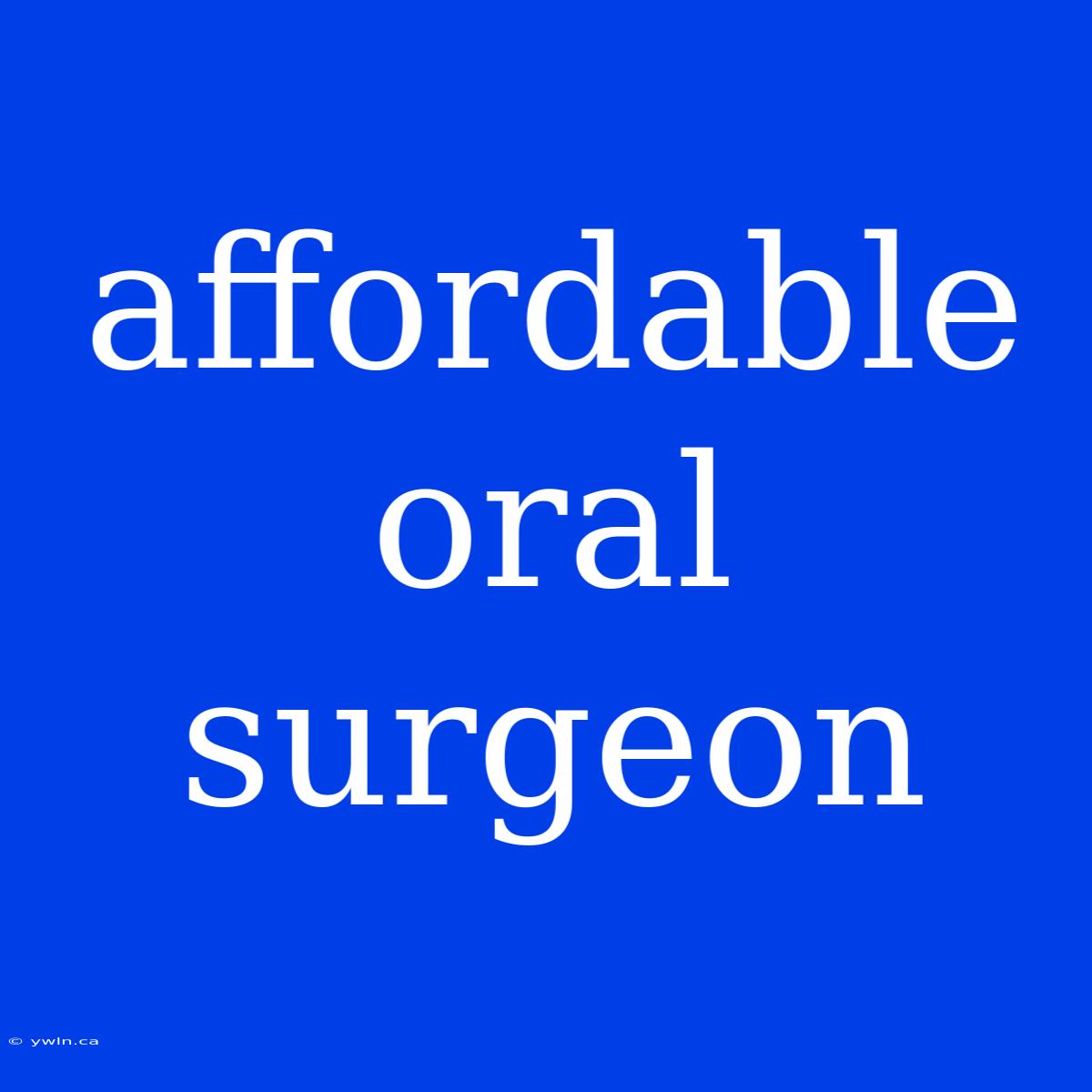 Affordable Oral Surgeon