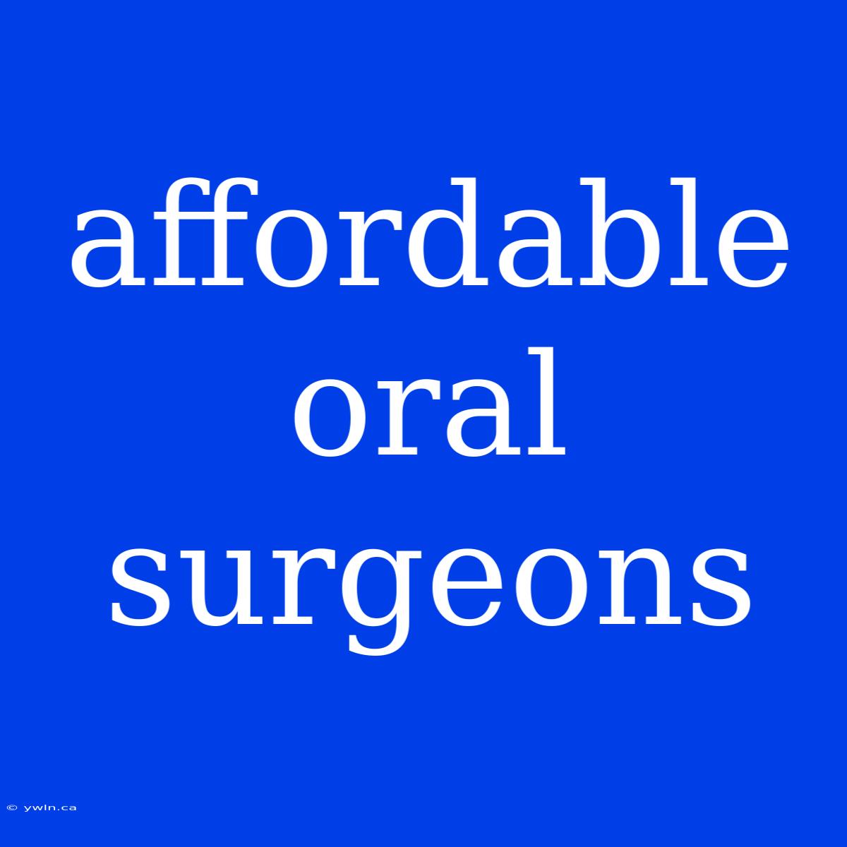 Affordable Oral Surgeons