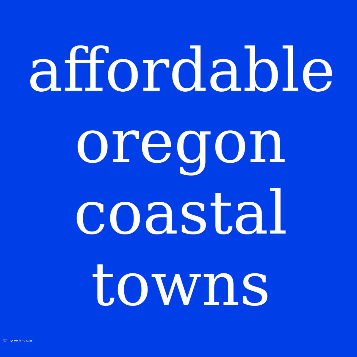 Affordable Oregon Coastal Towns