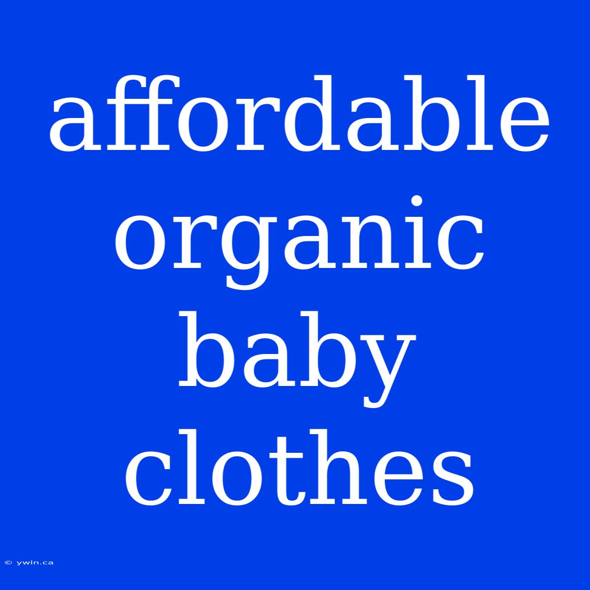 Affordable Organic Baby Clothes