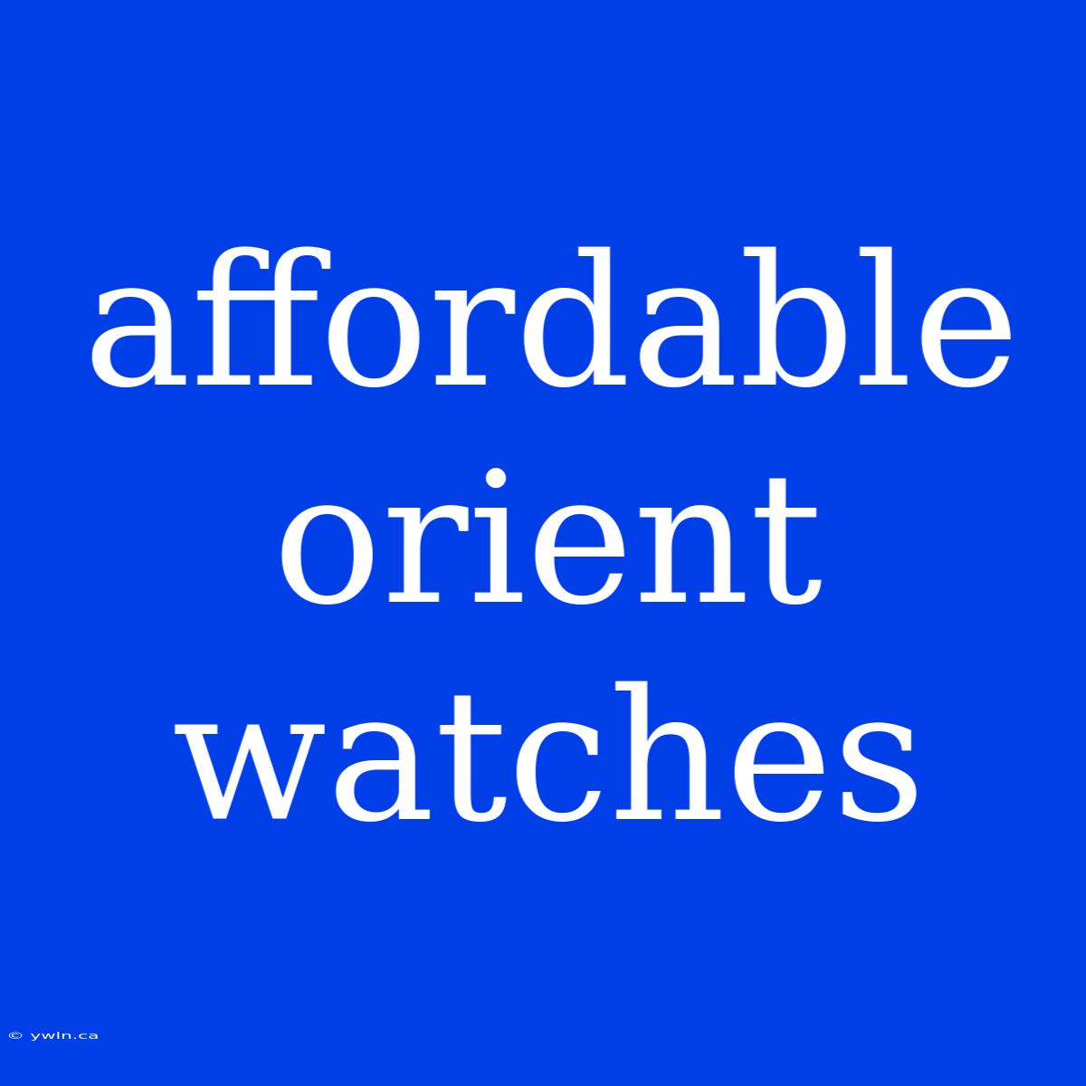 Affordable Orient Watches