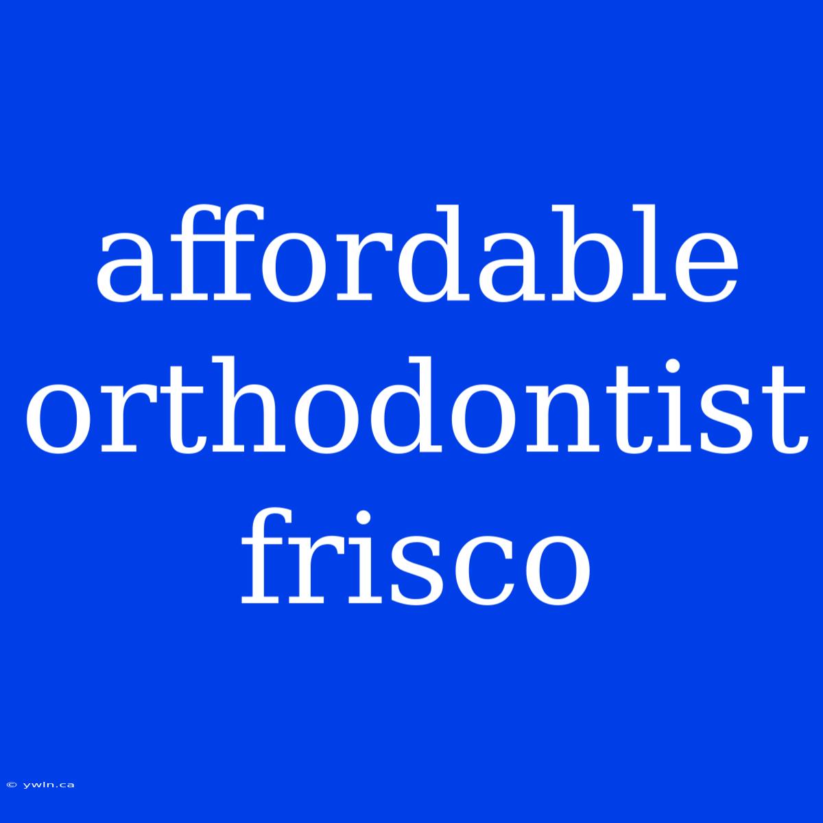 Affordable Orthodontist Frisco