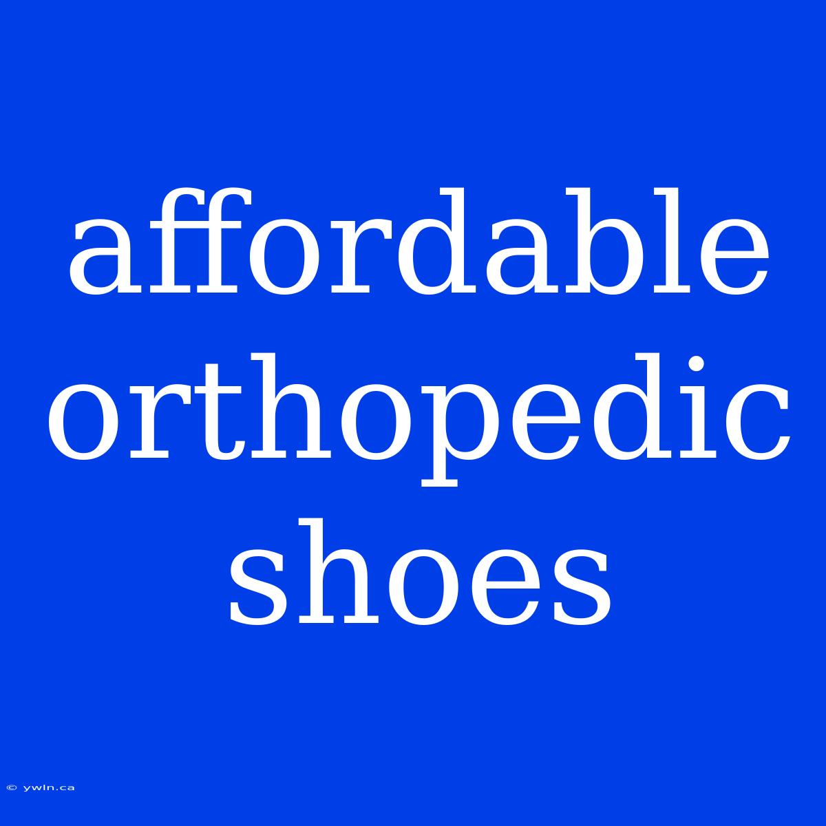 Affordable Orthopedic Shoes