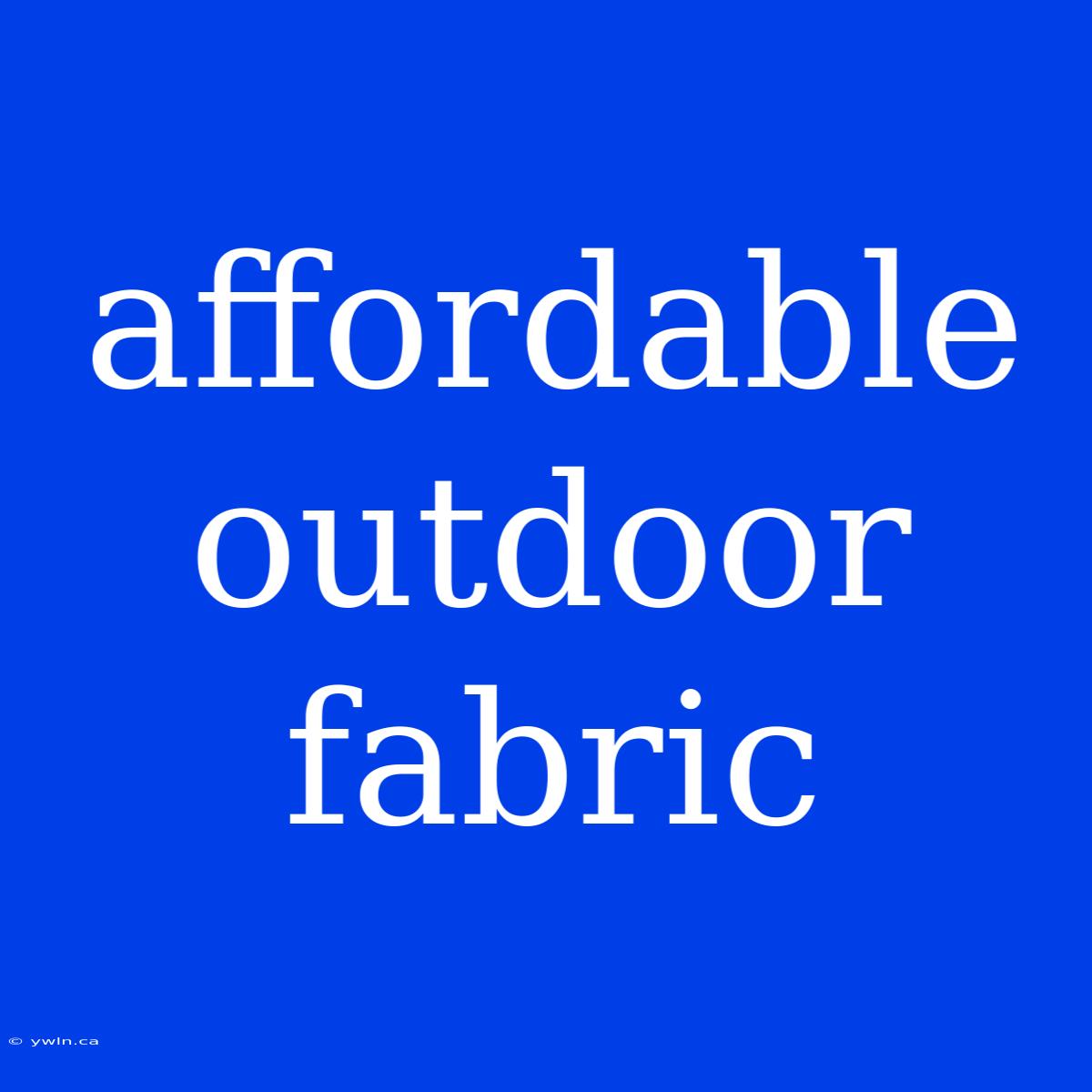 Affordable Outdoor Fabric