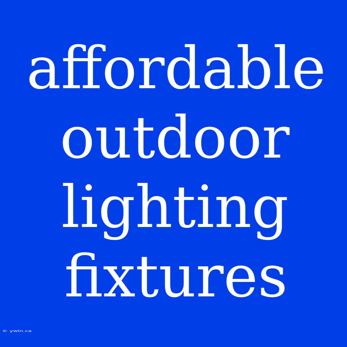 Affordable Outdoor Lighting Fixtures