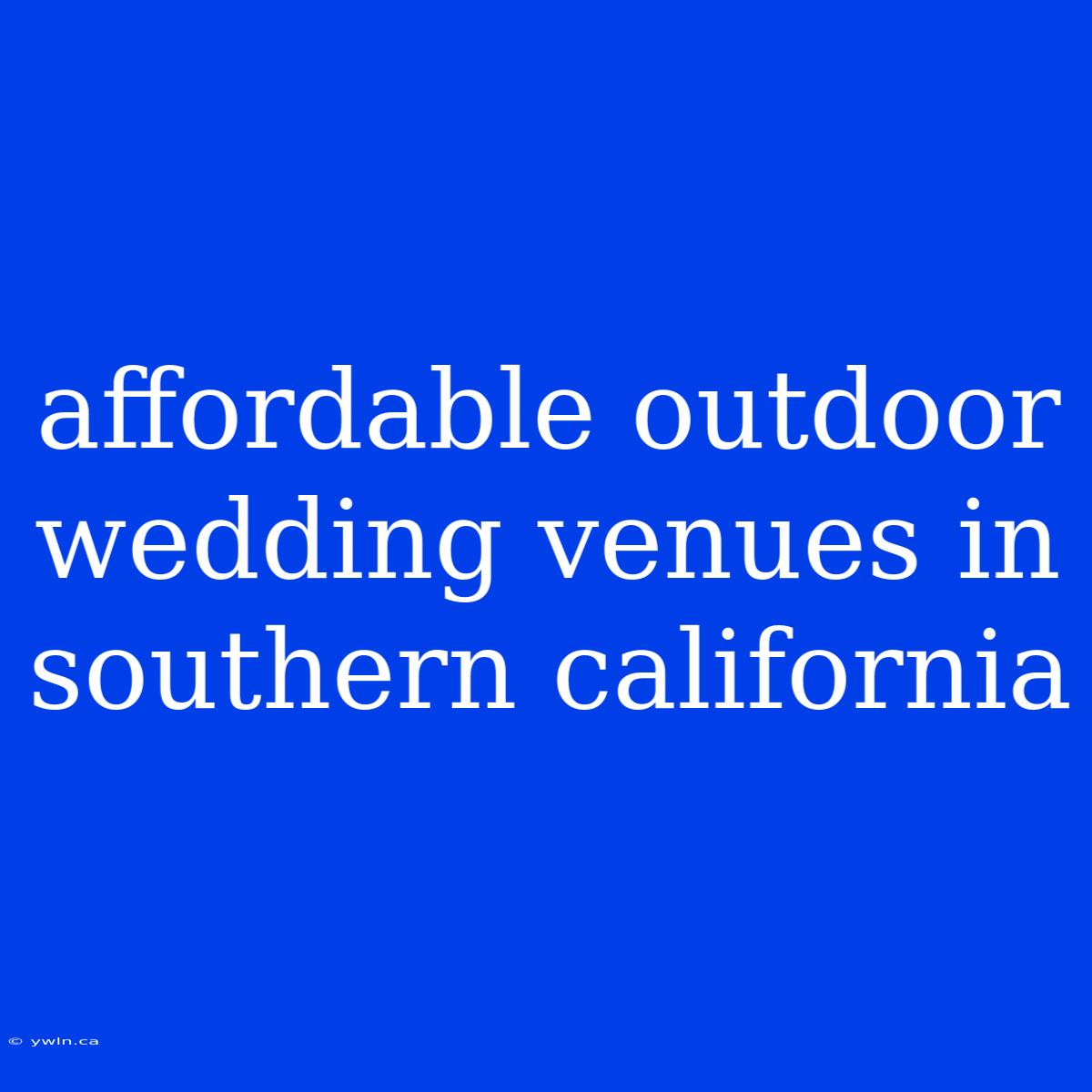 Affordable Outdoor Wedding Venues In Southern California