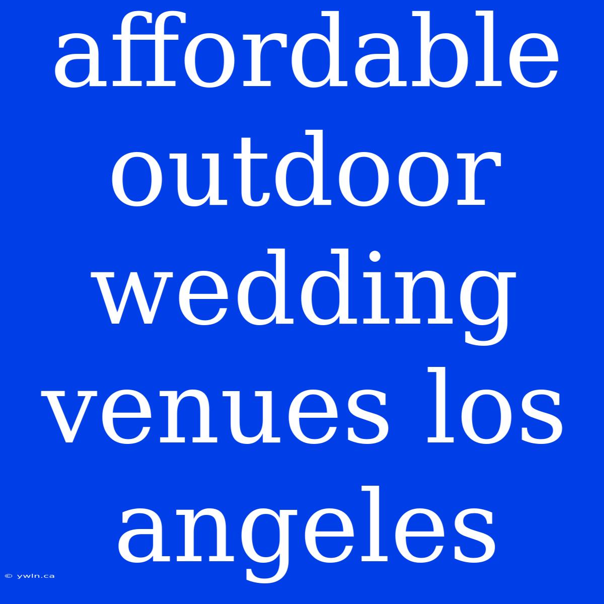 Affordable Outdoor Wedding Venues Los Angeles