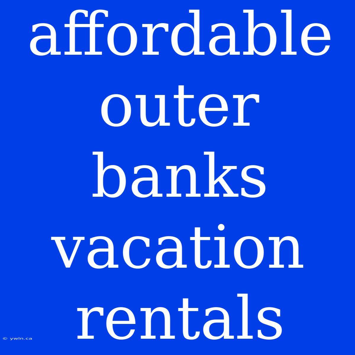 Affordable Outer Banks Vacation Rentals