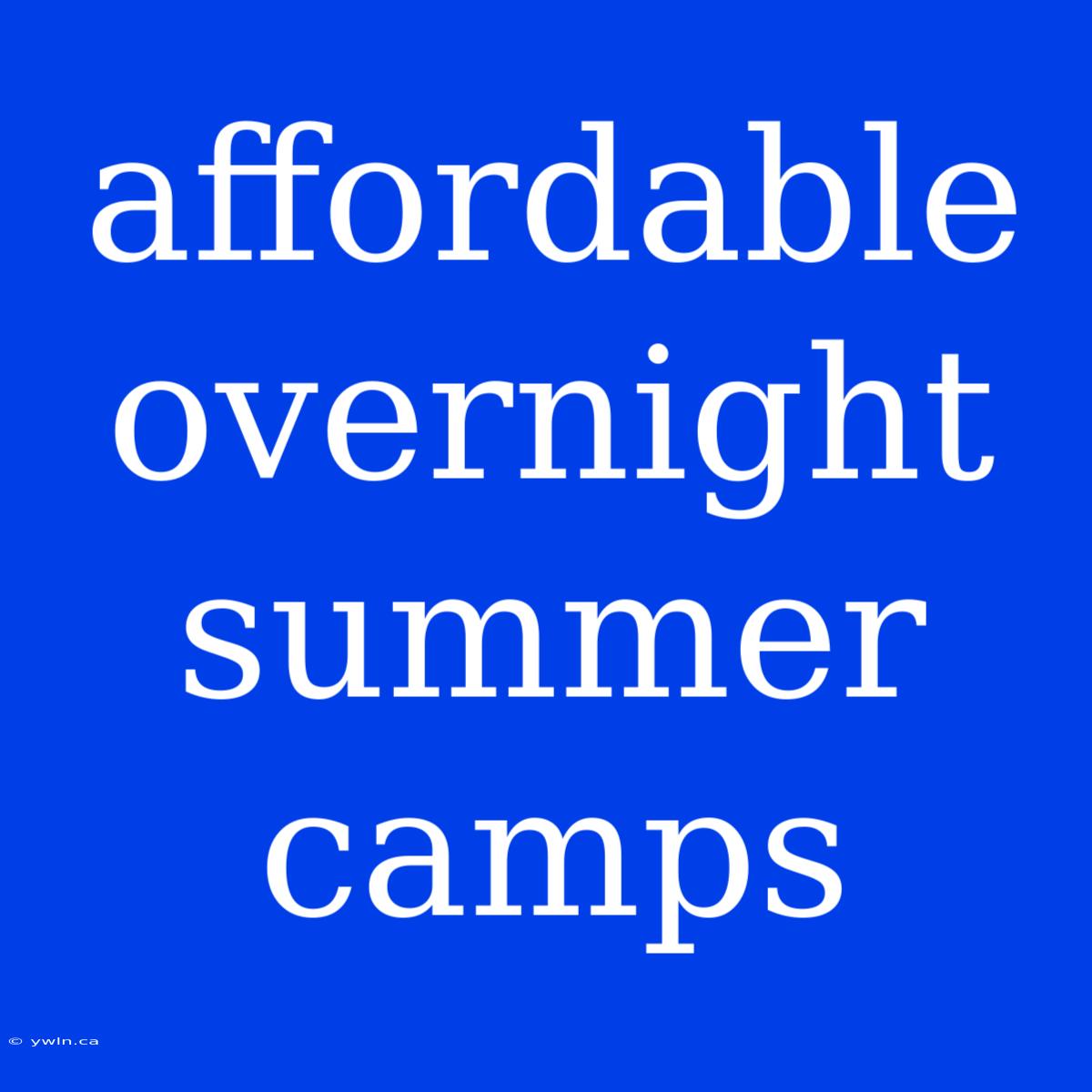 Affordable Overnight Summer Camps