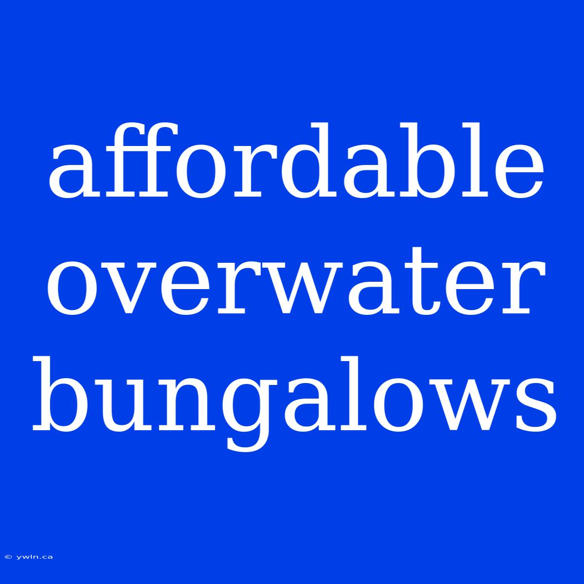 Affordable Overwater Bungalows