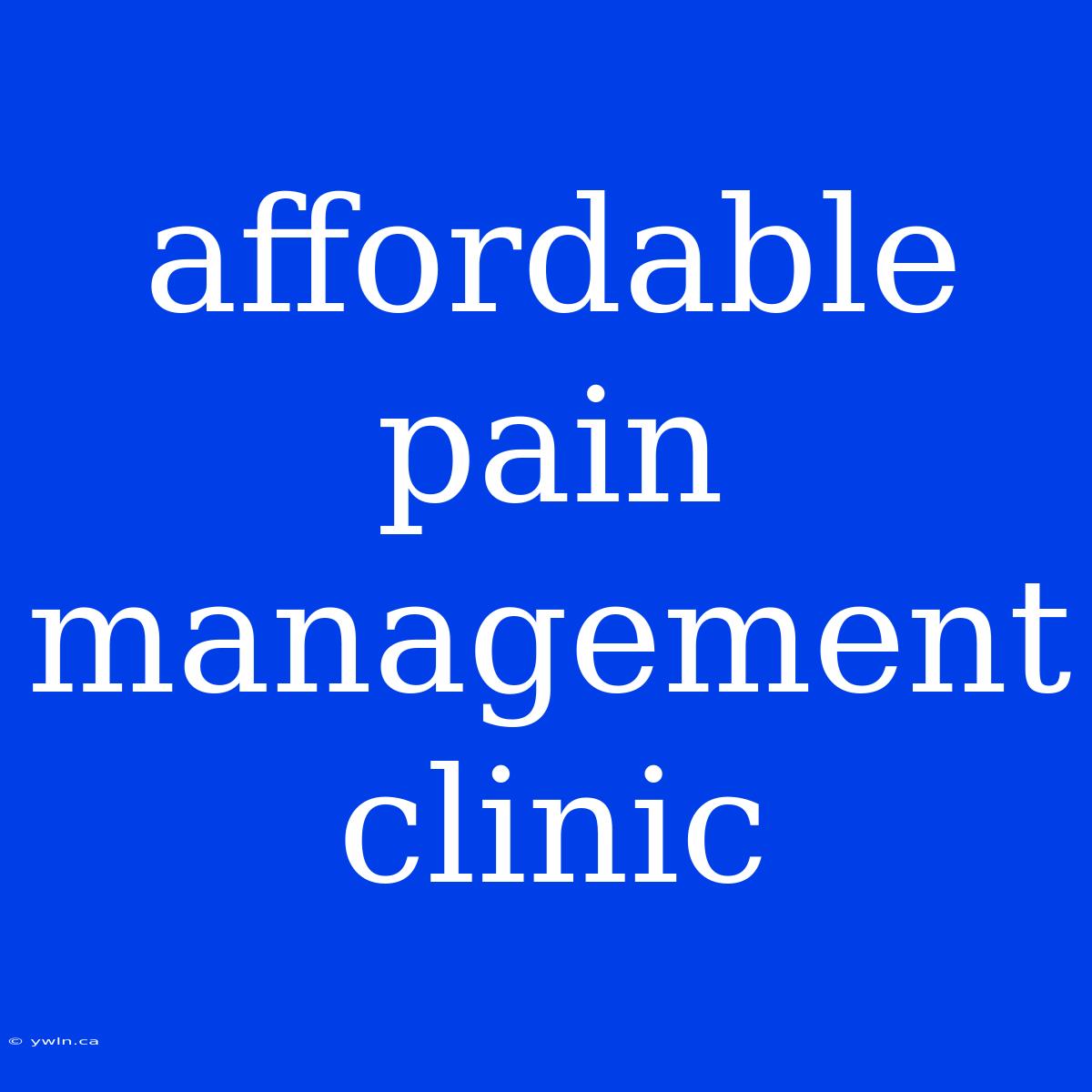 Affordable Pain Management Clinic