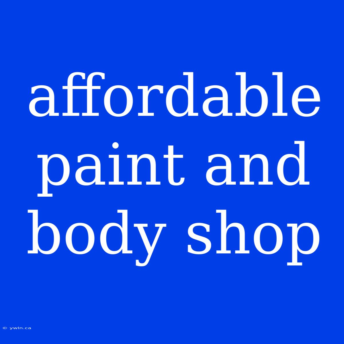 Affordable Paint And Body Shop