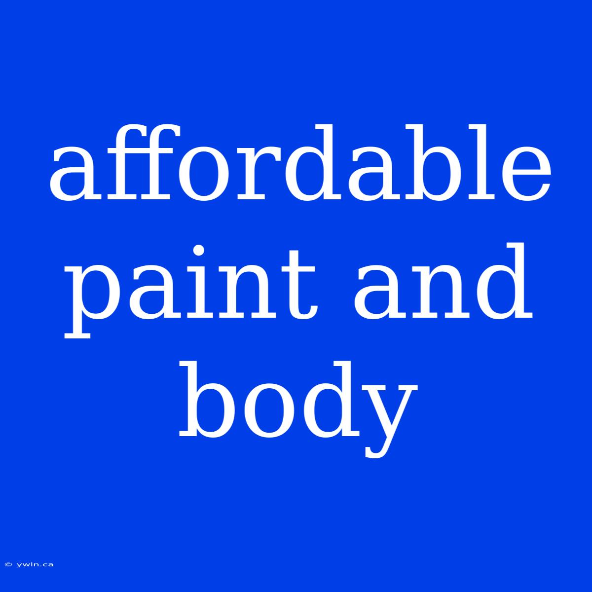 Affordable Paint And Body