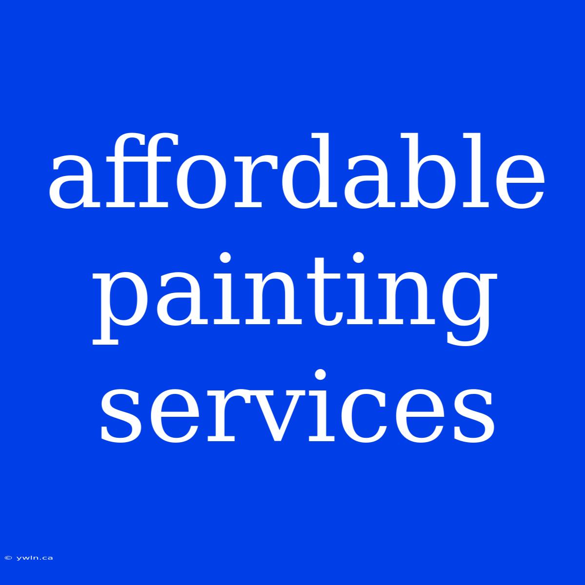 Affordable Painting Services