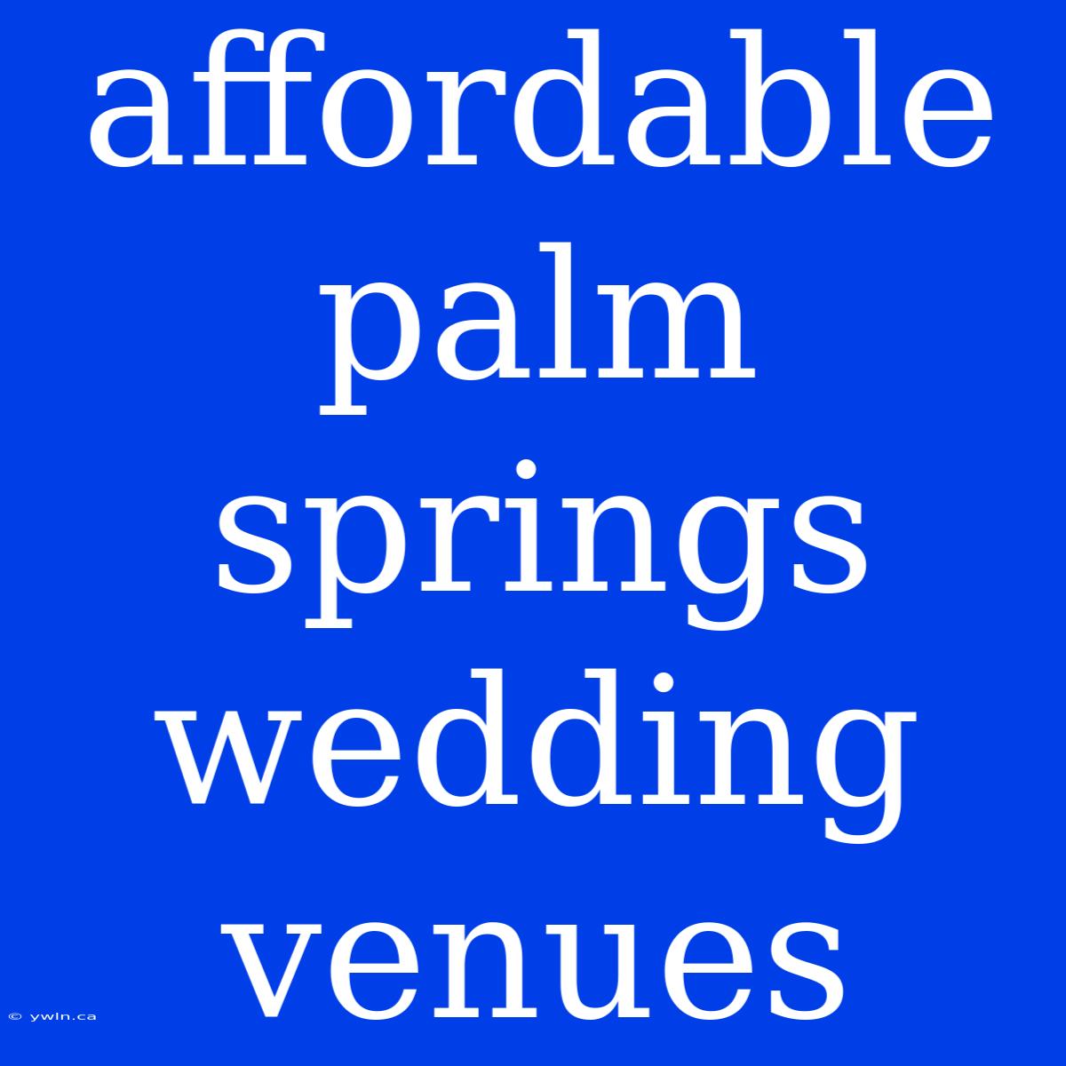 Affordable Palm Springs Wedding Venues