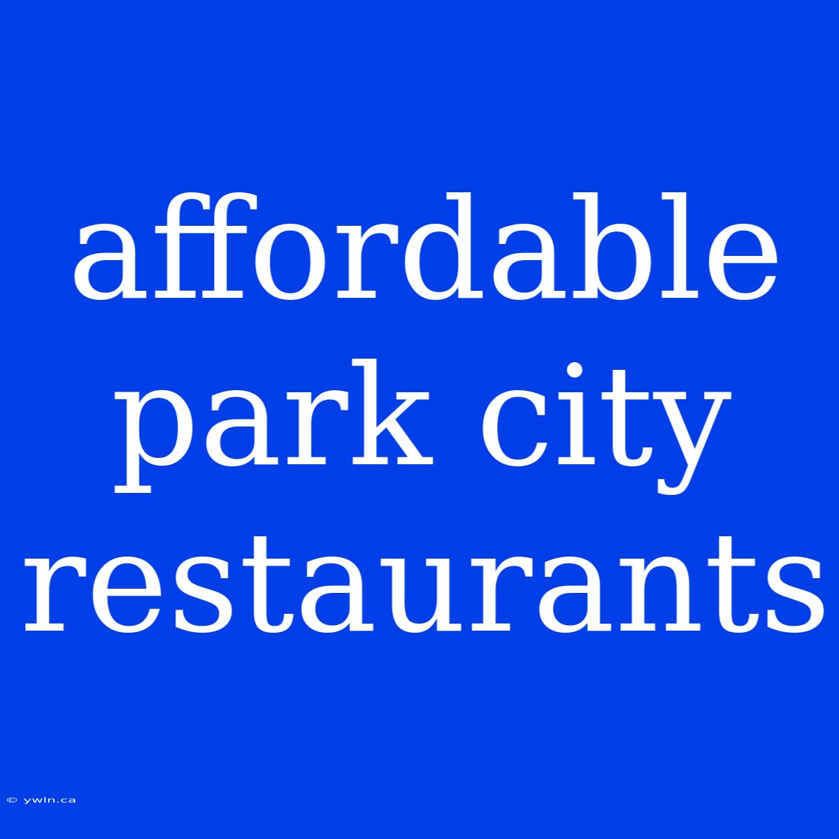 Affordable Park City Restaurants