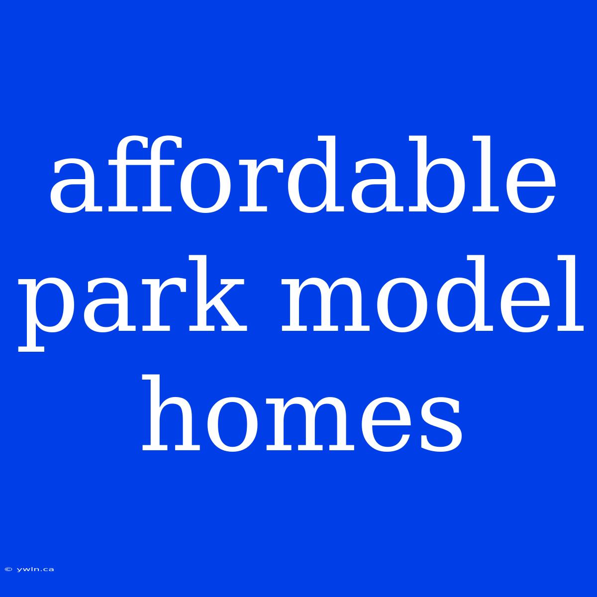 Affordable Park Model Homes