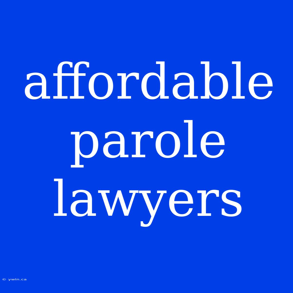 Affordable Parole Lawyers