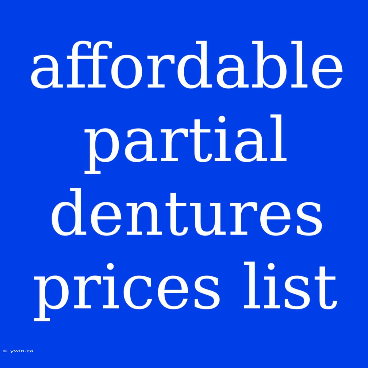 Affordable Partial Dentures Prices List