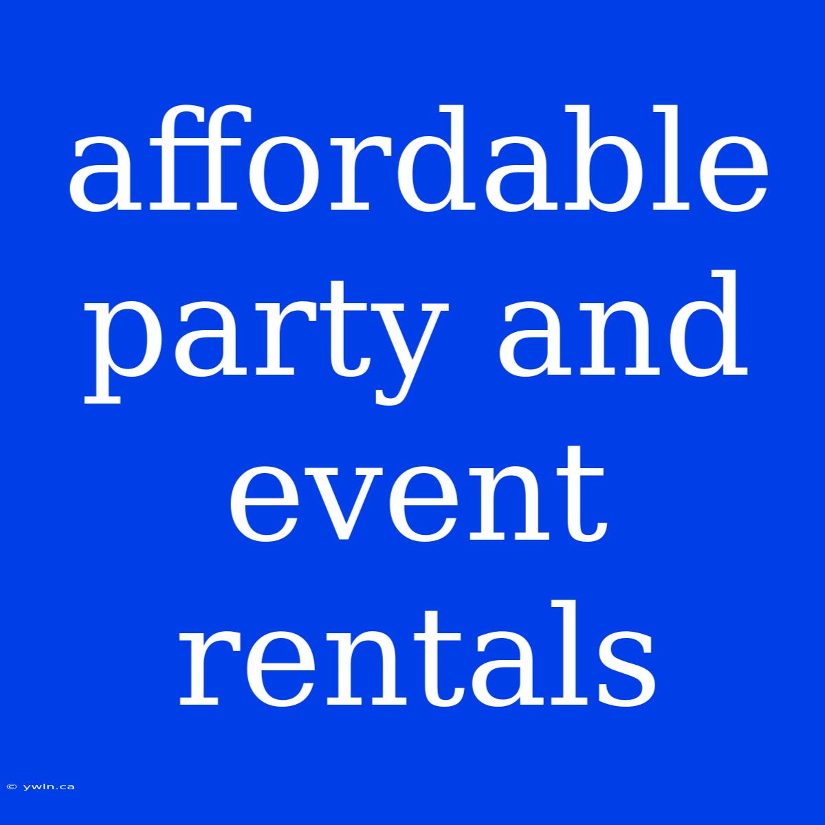 Affordable Party And Event Rentals