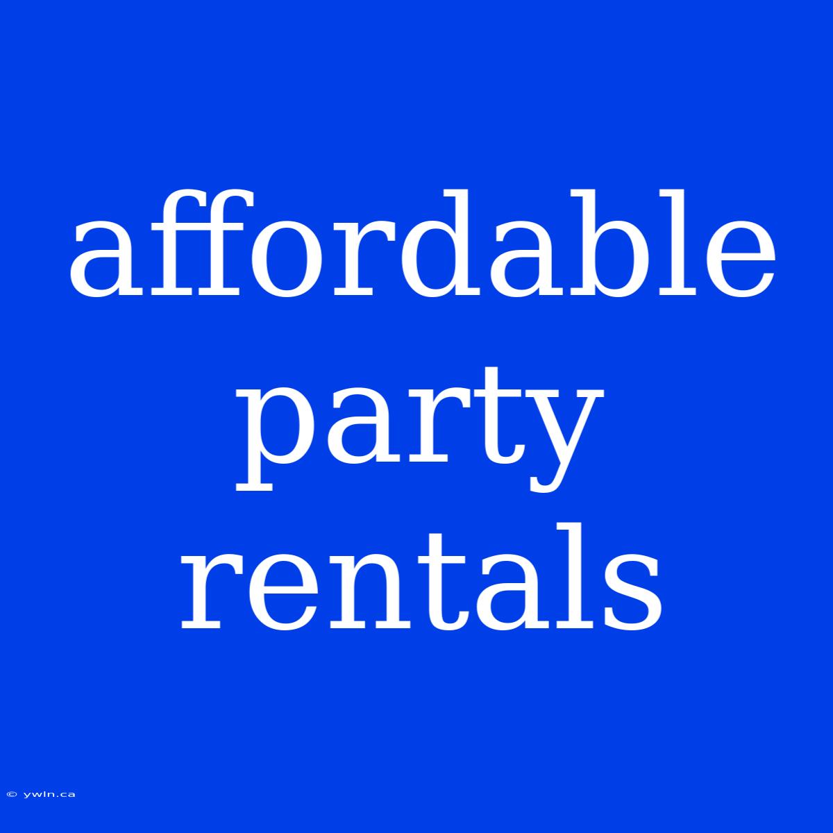 Affordable Party Rentals