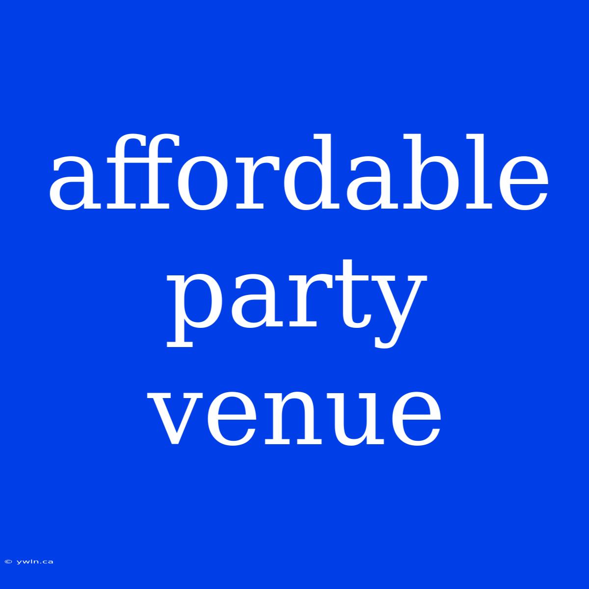 Affordable Party Venue