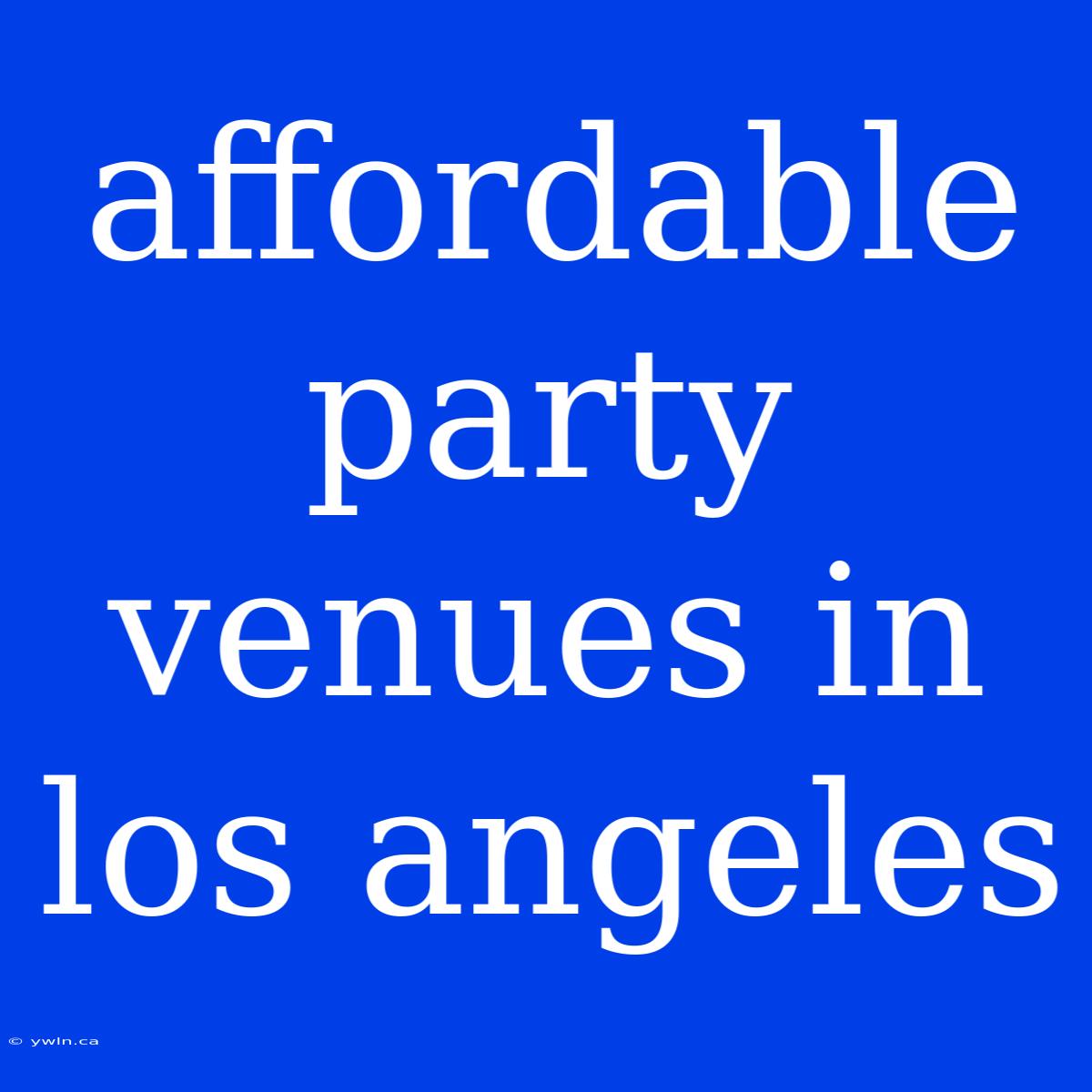 Affordable Party Venues In Los Angeles