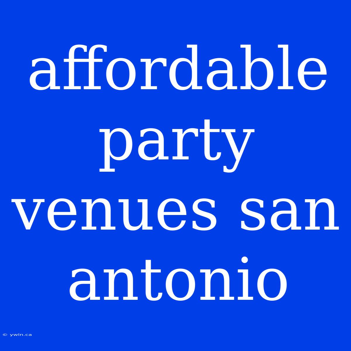 Affordable Party Venues San Antonio