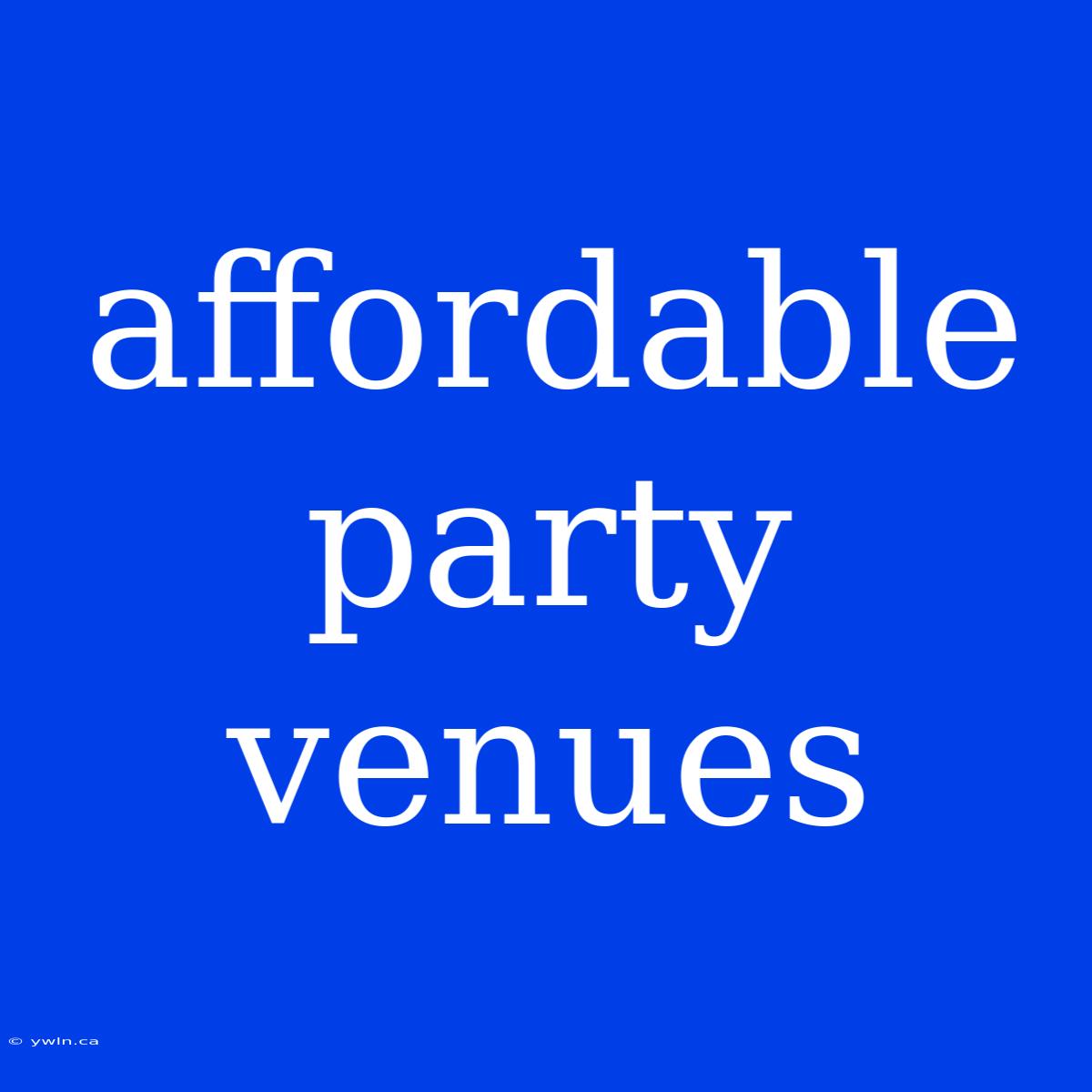 Affordable Party Venues