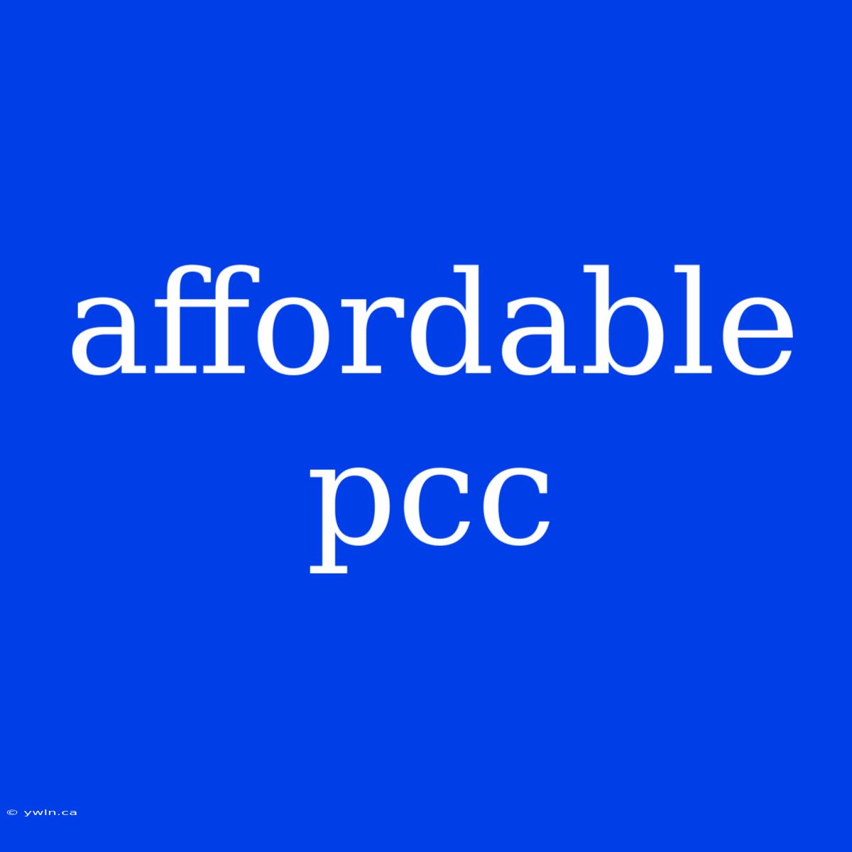 Affordable Pcc