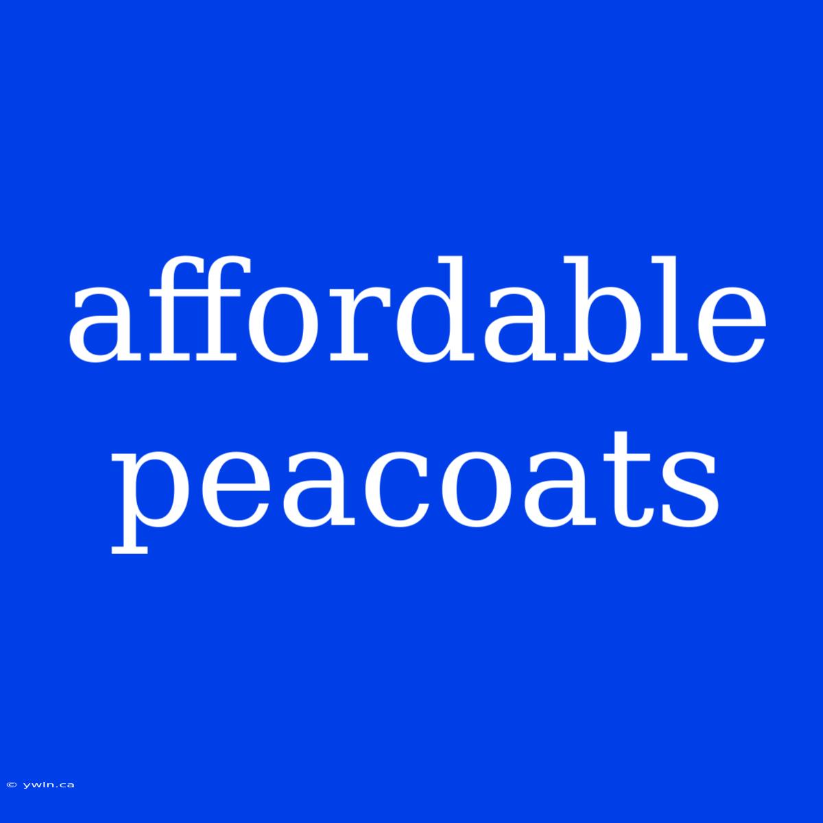 Affordable Peacoats