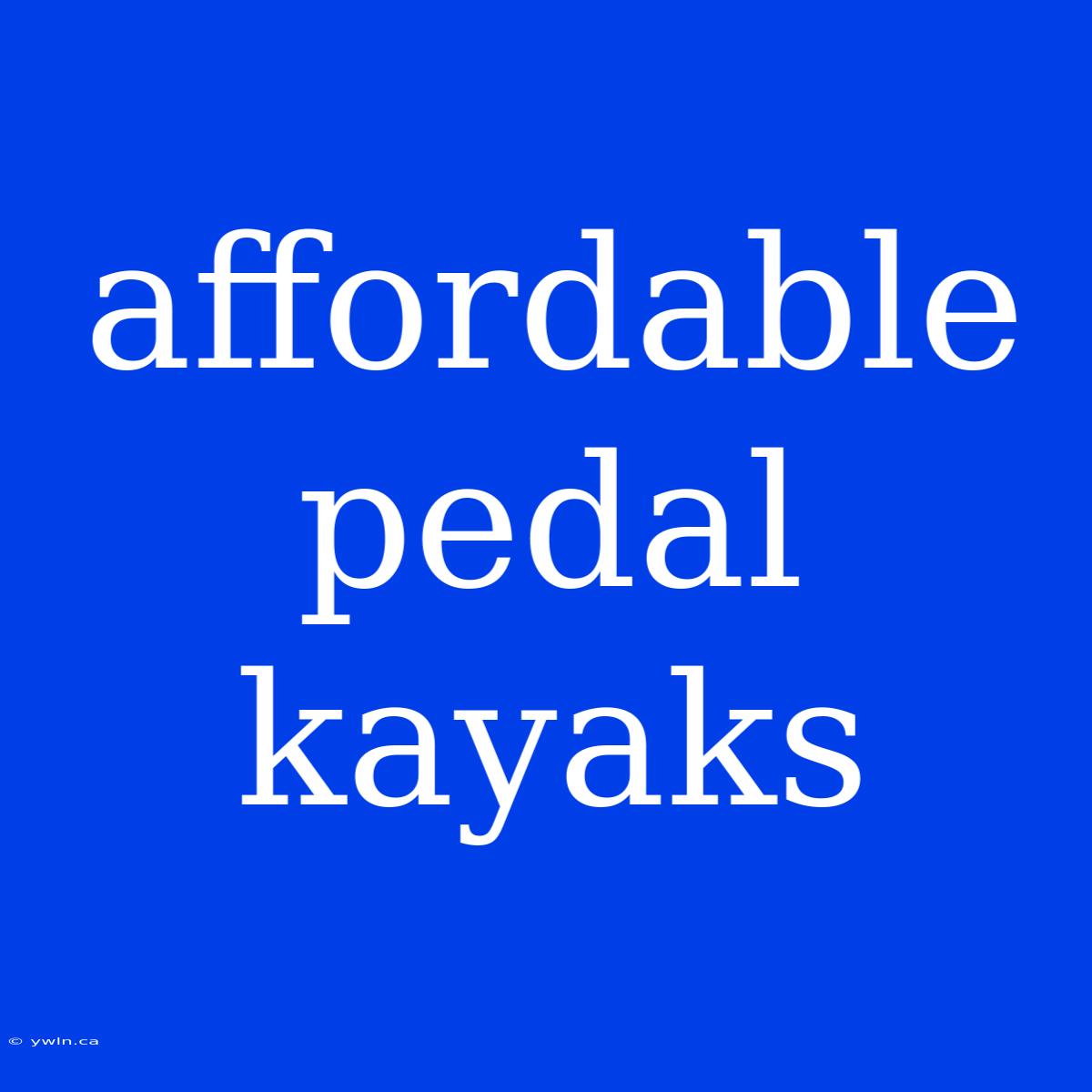 Affordable Pedal Kayaks