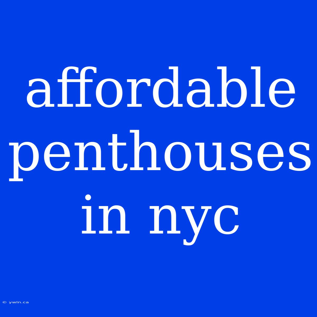 Affordable Penthouses In Nyc