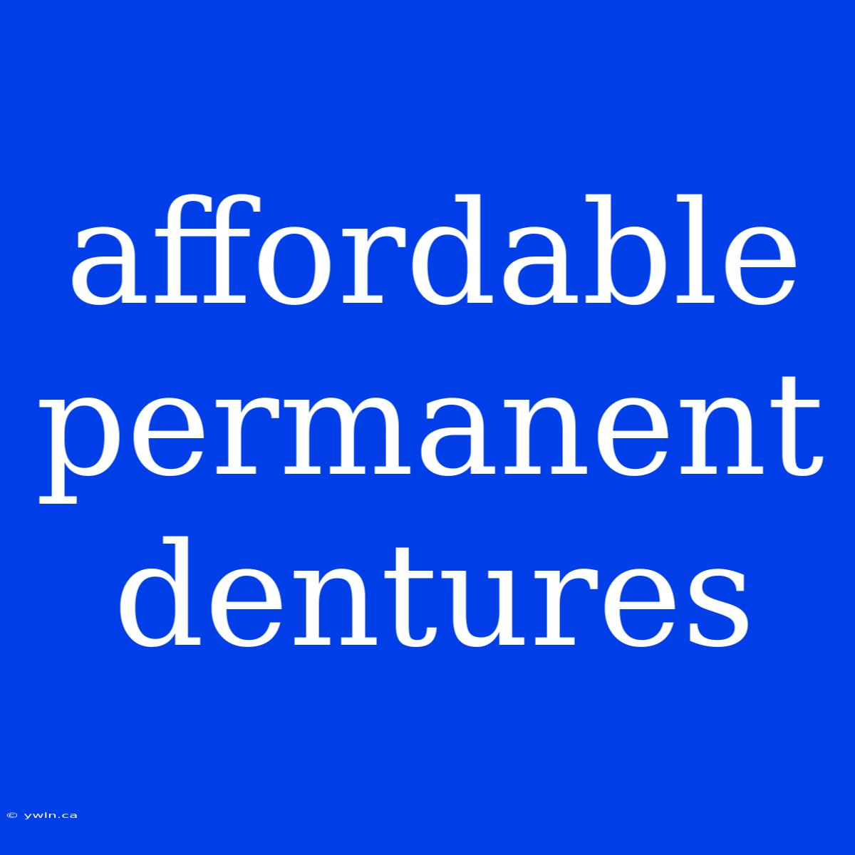 Affordable Permanent Dentures