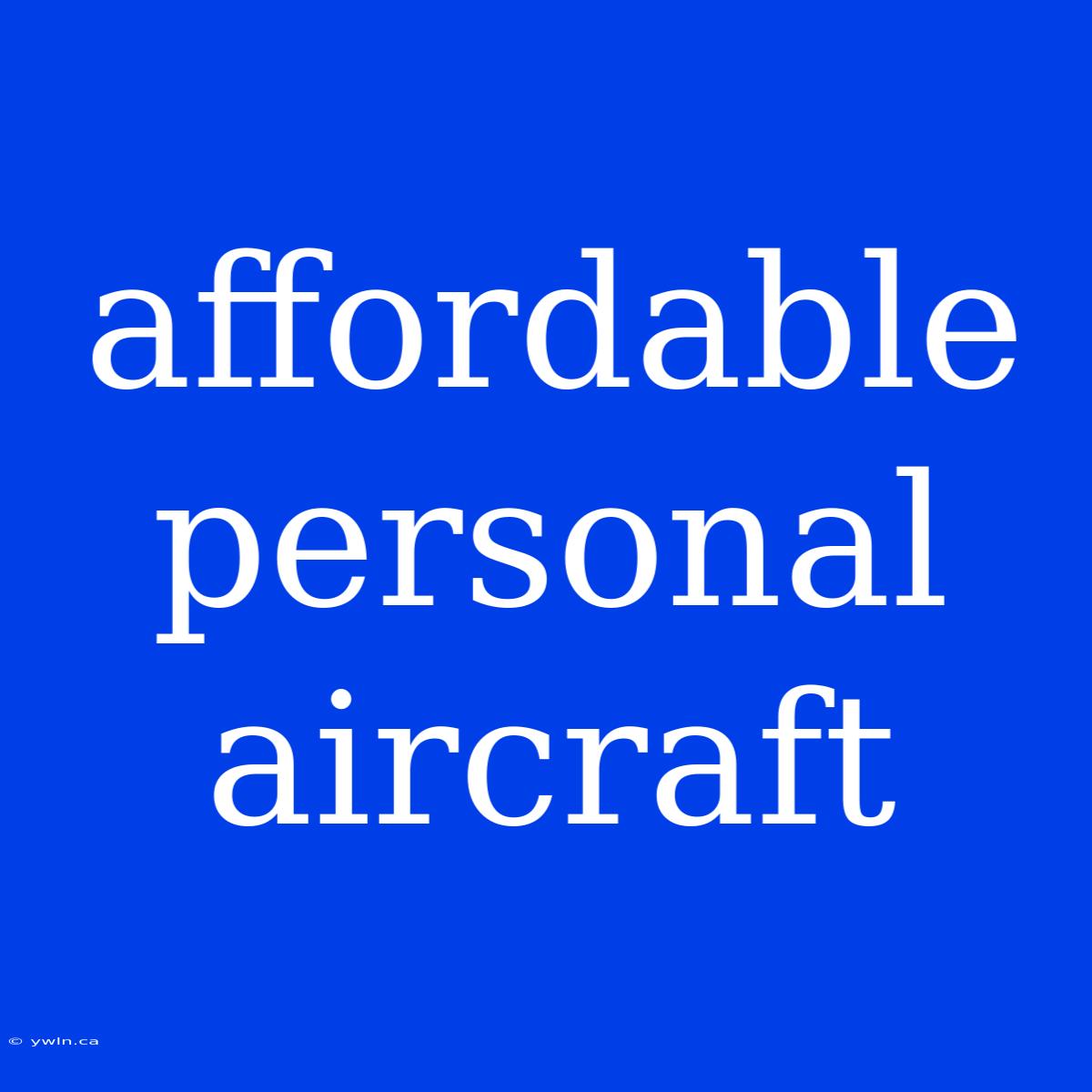 Affordable Personal Aircraft