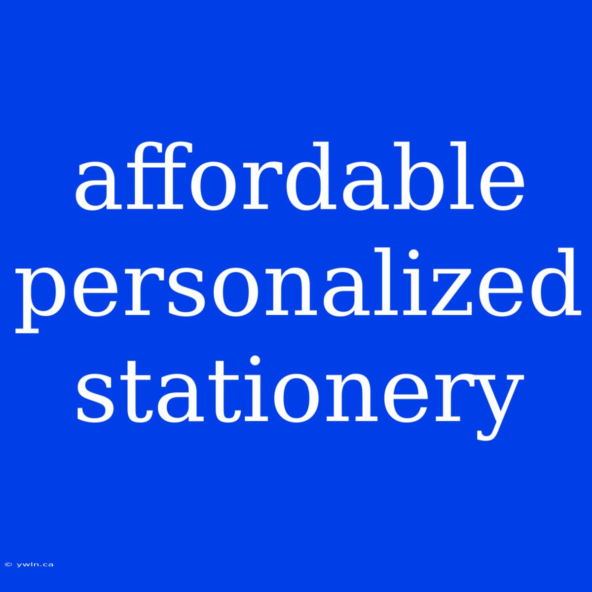 Affordable Personalized Stationery