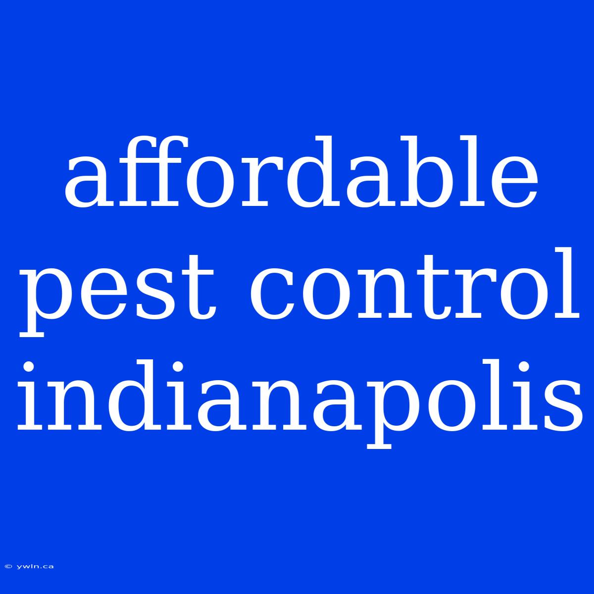 Affordable Pest Control Indianapolis