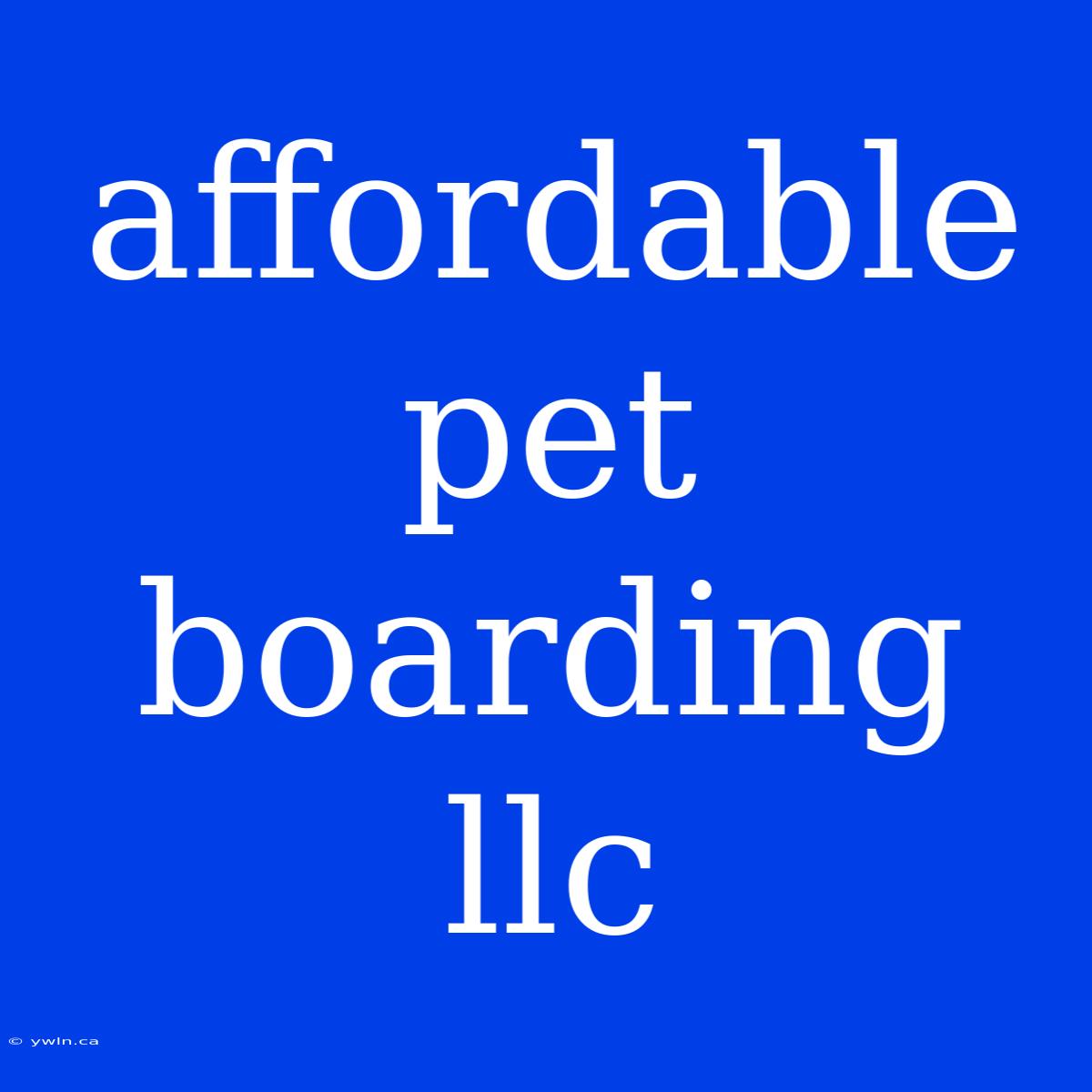 Affordable Pet Boarding Llc