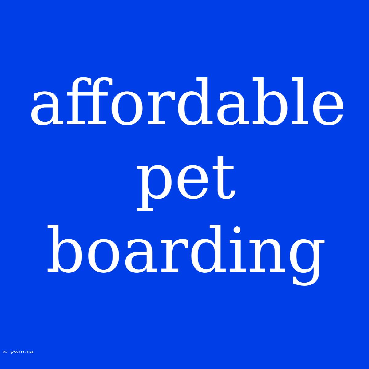 Affordable Pet Boarding