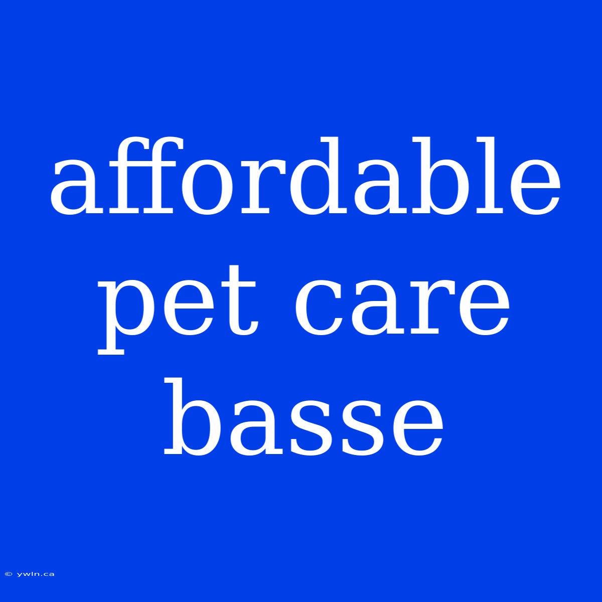 Affordable Pet Care Basse