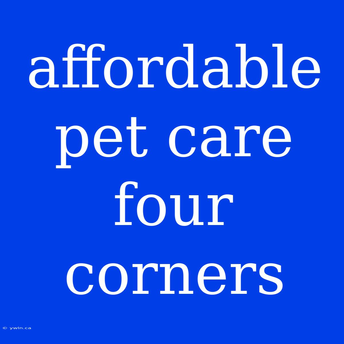 Affordable Pet Care Four Corners