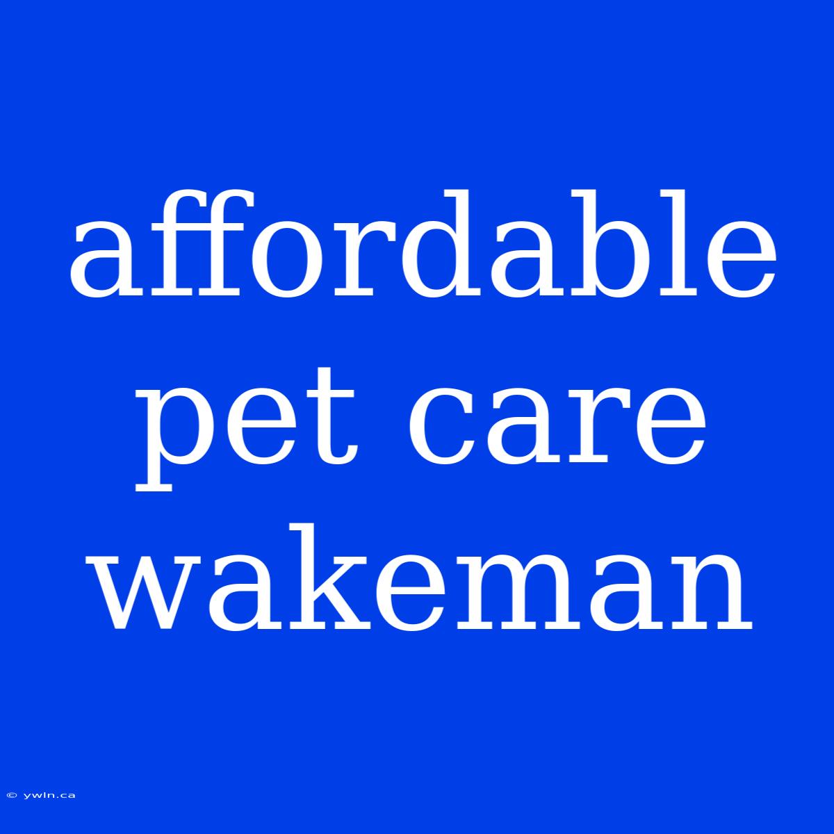 Affordable Pet Care Wakeman