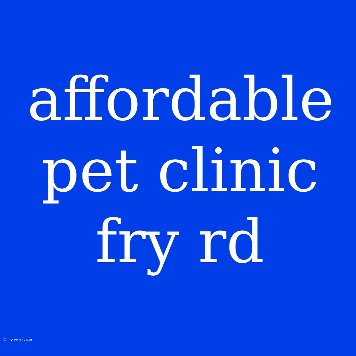 Affordable Pet Clinic Fry Rd