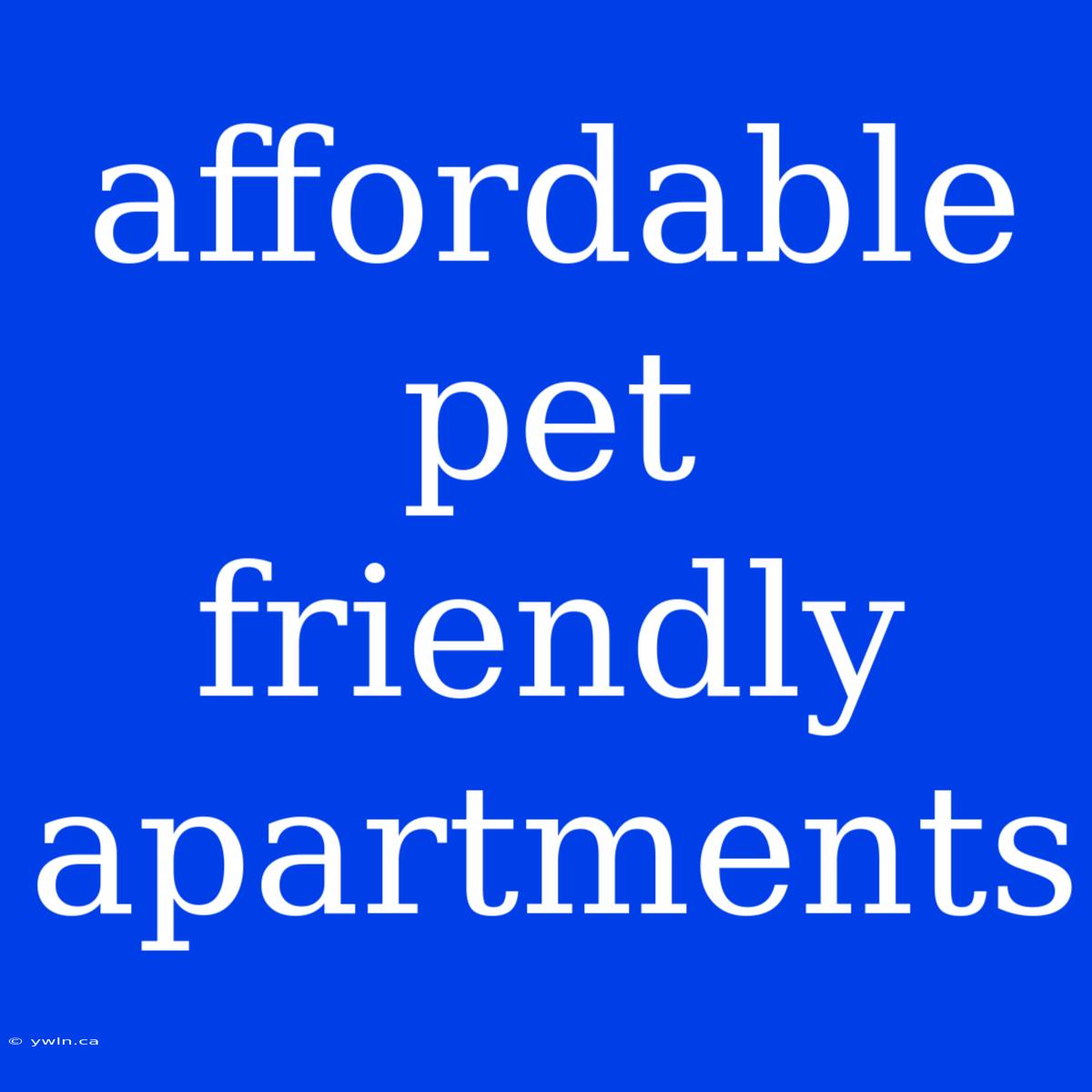 Affordable Pet Friendly Apartments