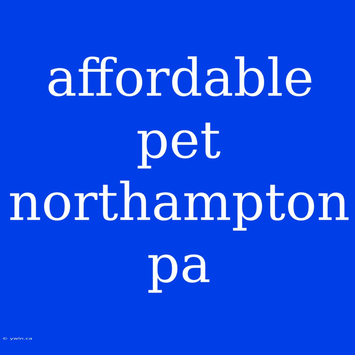 Affordable Pet Northampton Pa