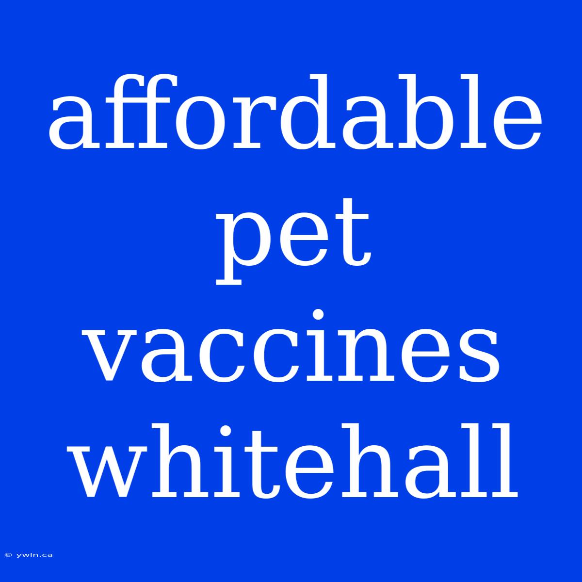 Affordable Pet Vaccines Whitehall