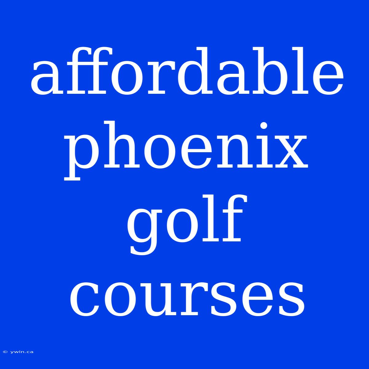 Affordable Phoenix Golf Courses