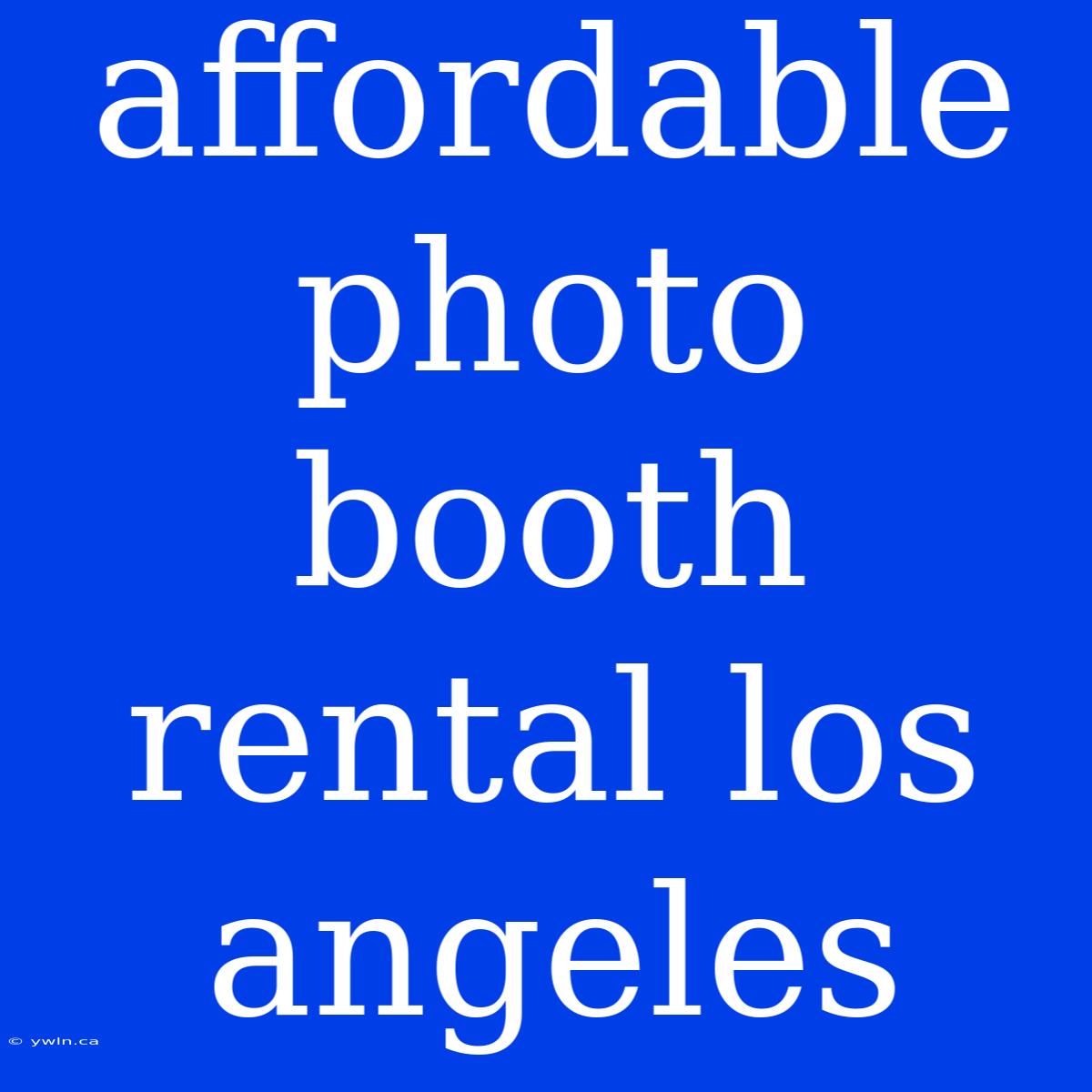 Affordable Photo Booth Rental Los Angeles