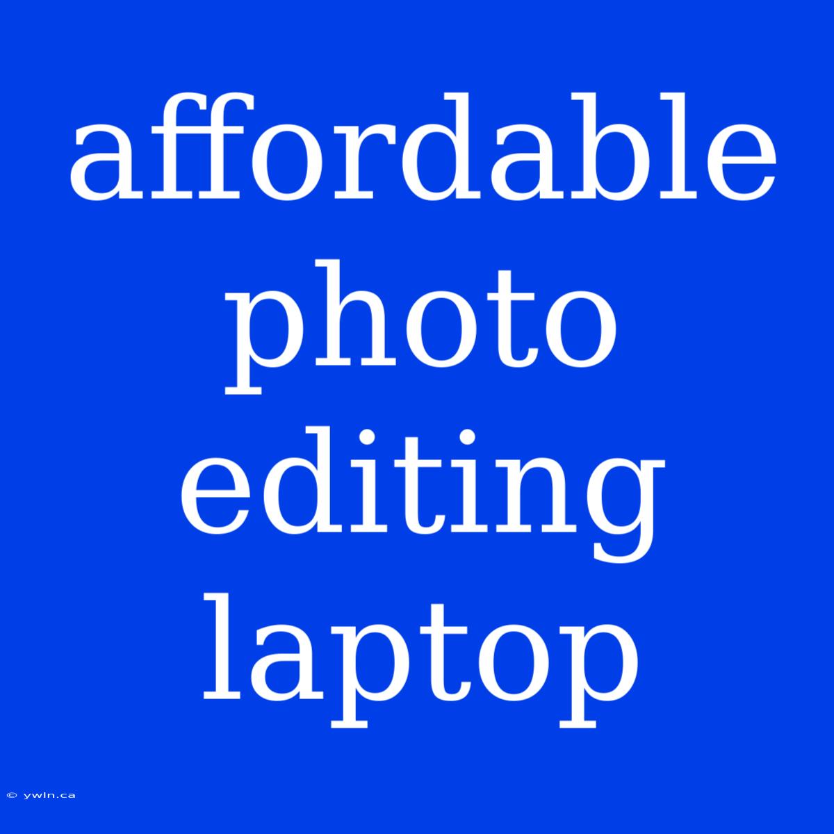 Affordable Photo Editing Laptop